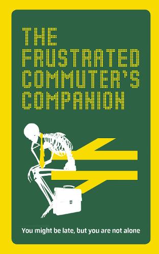 The Frustrated Commuter’s Companion: A survival guide for the bored and desperate