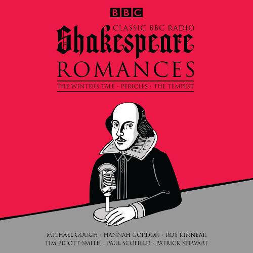 Classic BBC Radio Shakespeare: Romances: The Winter's Tale; Pericles; The Tempest