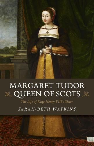 Margaret Tudor, Queen of Scots: The Life of King Henry VIIIs Sister