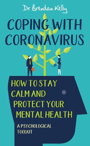 Coping With Coronavirus: How to Stay Calm and Protect Your Mental Health – A Psychological Toolkit