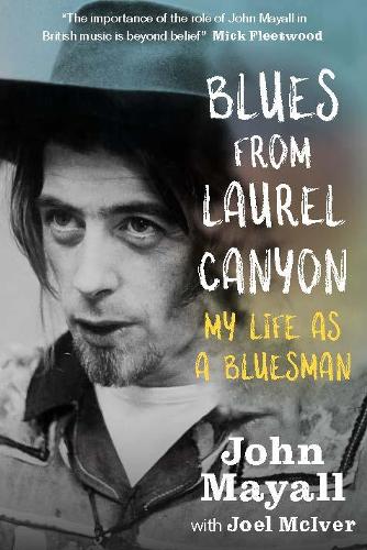 Blues from Laurel Canyon: My Life as a Bluesman: John Mayall: My Life as a Bluesman