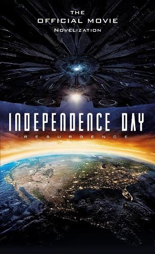 Independence Day: Resurgence - The Official Movie Novelisation (Resurgence Official Companion)