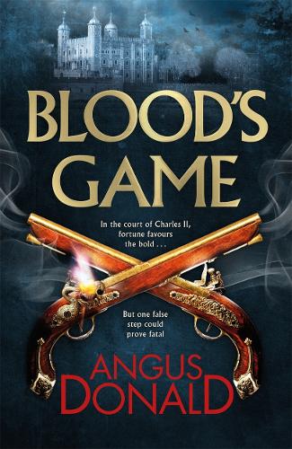 Blood's Game: In the court of Charles II fortune favours the bold . . . But one false step could prove fatal