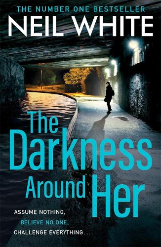 The Darkness Around Her: Assume Nothing, Believe No One, Challenge Everything