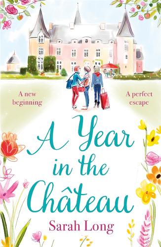 A Year in the Ch�teau: Perfect for fans of Fanny Blake, Katie Fforde and Dawn French