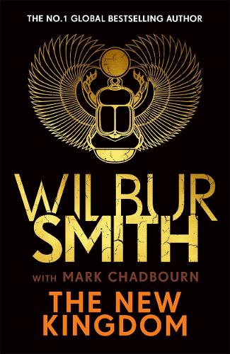 The New Kingdom: Global bestselling author of River God, Wilbur Smith, returns with a brand-new Ancient Egyptian epic