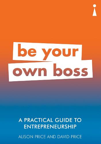 A Practical Guide to Entrepreneurship: Be Your Own Boss (Practical Guide Series)