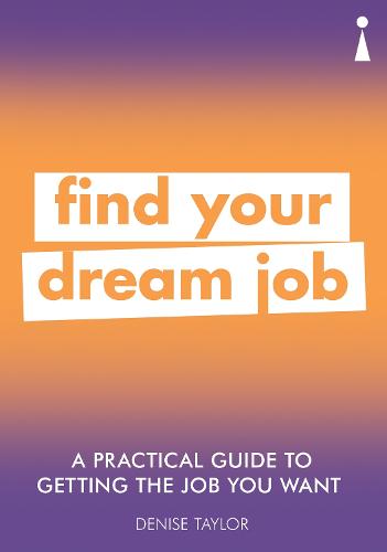 A Practical Guide to Getting the Job you Want: Find Your Dream Job (Practical Guide Series)