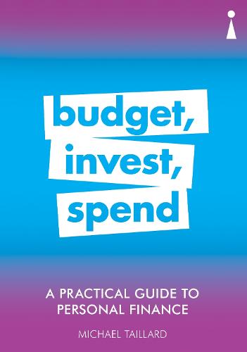 A Practical Guide to Personal Finance: Budget, Invest, Spend (Practical Guide Series)