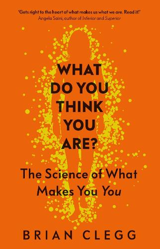 What Do You Think You Are?: The Science of What Makes You You