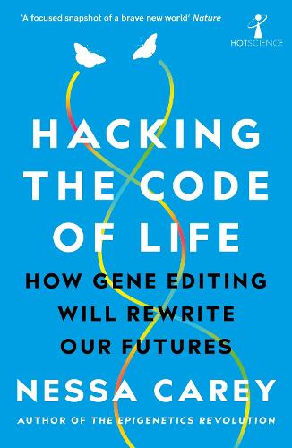 Hacking the Code of Life: How gene editing will rewrite our futures (Hot Science)