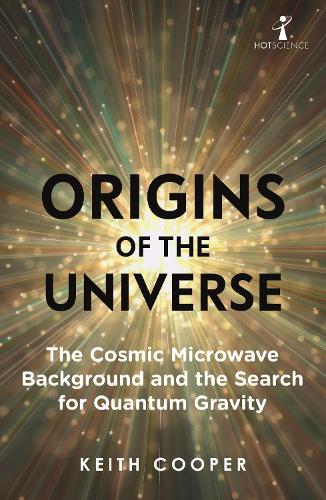 Origins of the Universe: The Cosmic Microwave Background and the Search for Quantum Gravity (Hot Science)