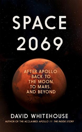 Space 2069: After Apollo: Back to the Moon, to Mars, and Beyond