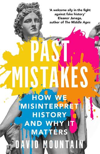 Past Mistakes: How We Misinterpret History and Why it Matters