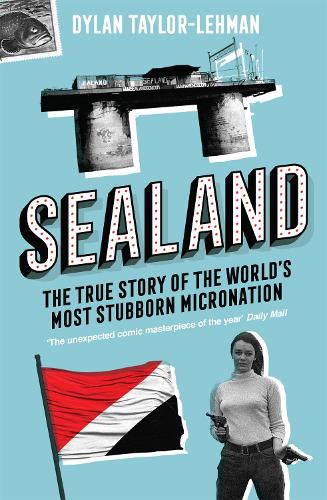Sealand: The True Story of the World’s Most Stubborn Micronation