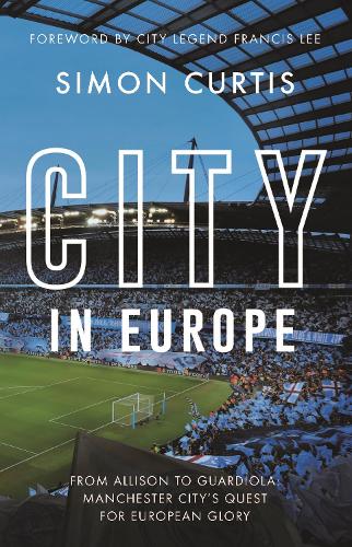 City in Europe: From Allison to Guardiola: Manchester City�s quest for European glory