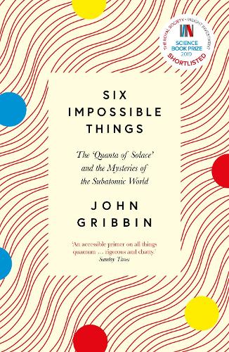 Six Impossible Things: The ‘Quanta of Solace’ and the Mysteries of the Subatomic World