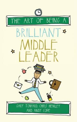 The Art of Being a Brilliant Middle Leader (The Art of Being Brilliant Series)