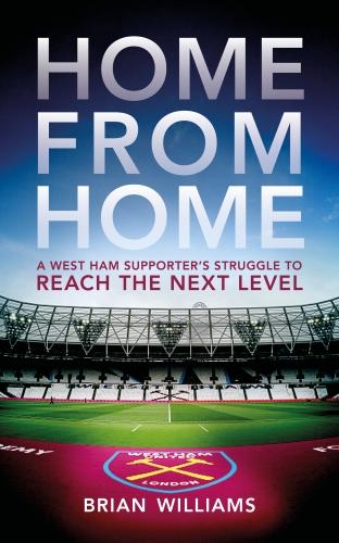 Home From Home: A West Ham Supporter s Struggle to Reach the Next Level