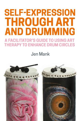 Self-Expression through Art and Drumming: A Facilitator’s Guide to Using Art Therapy to Enhance Drum Circles