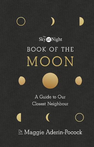 The Sky at Night: Book of the Moon � A Guide to Our Closest Neighbour