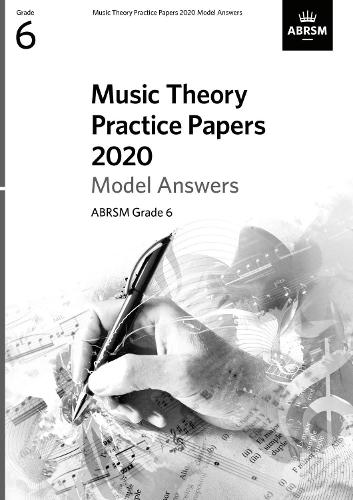 Music Theory Practice Papers 2020 Model Answers, ABRSM Grade 6 (Music Theory Model Answers (ABRSM))