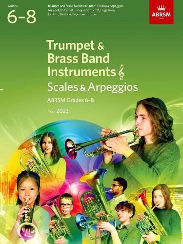 Scales and Arpeggios for Trumpet and Brass Band Instruments (treble clef), ABRSM Grades 6-8, from 2023: Trumpet, B flat Cornet, Flugelhorn, E flat ... Euphonium (treble clef), Tuba (treble clef)