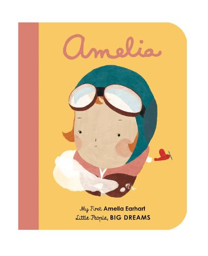 Amelia Earhart: My First Amelia Earhart (Little People, Big Dreams)