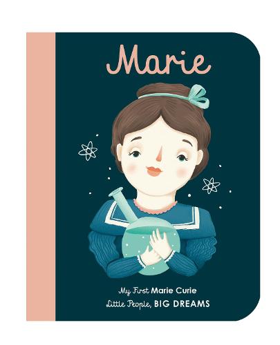 Marie Curie: My First Marie Curie (Little People, Big Dreams)