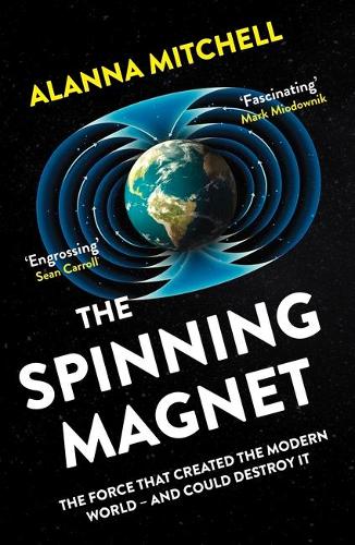 The Spinning Magnet: The Force That Created the Modern World – and Could Destroy It