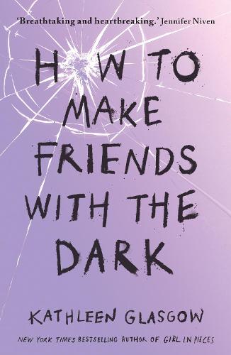 How to Make Friends with the Dark: 'Breathtaking and heartbreaking, and I loved it with all my heart.' Jennifer Niven