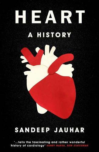 Heart: A History: Shortlisted for the Wellcome Book Prize 2019