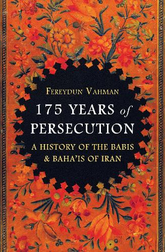 175 Years of Persecution: A History of the Baha'is of Iran