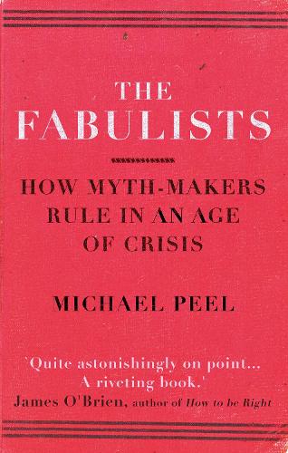 The Fabulists: How myth-makers rule in an age of crisis