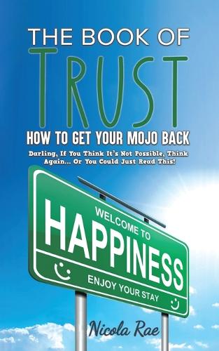 The Book of Trust - How to Get Your Mojo Back: Darling, If You Think It’s Not Possible, Think Again...Or You Could Just Read This!