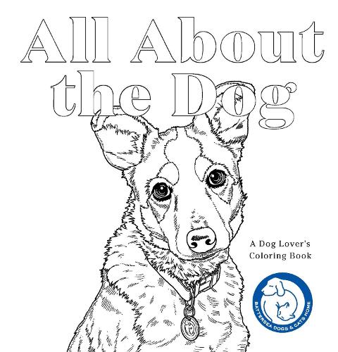 All About the Dog: A Battersea Dogs and Cats Home Colouring Book (Colouring Books)