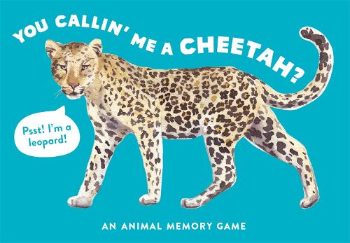 You Callin' Me a Cheetah? (Pss! I'm a Leopard!): An Animal Memory Game (Magma for Laurence King)