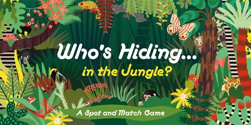 Laurence King Publishing Who's Hiding in the Jungle?: A Spot and Match Game