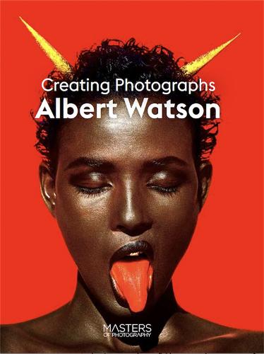 Albert Watson: Creating Photographs (Masters of Photography)
