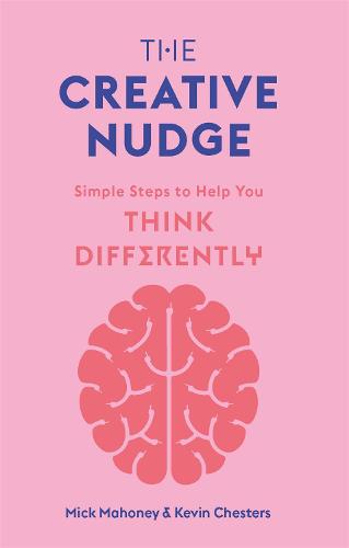 The Creative Nudge: Simple Steps to Help You Think Differently