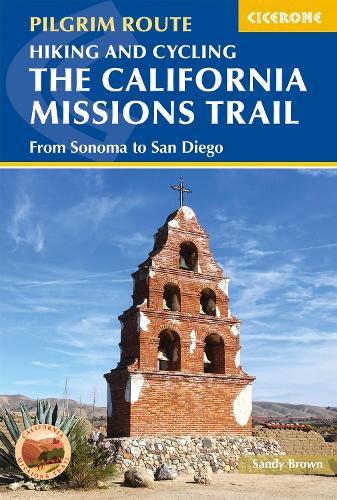 Hiking and Cycling the California Missions Trail: From Sonoma to San Diego (Pilgrim Route)