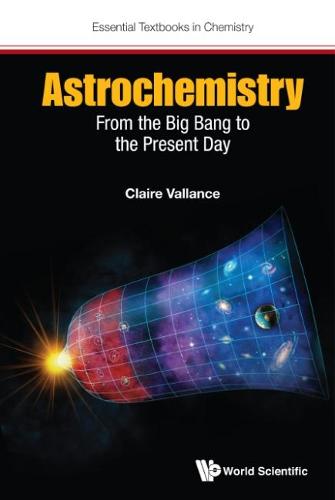 Astrochemistry: From The Big Bang To The Present Day (Essential Textbooks in Chemistry)