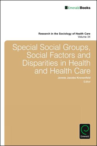 Special Social Groups, Social Factors and Disparities in Health and Health Care: v.34 (Research in the Sociology of Health Care) (Research in the Sociology of Health Care (34))