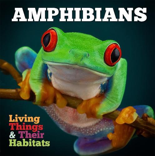 Amphibians (Living Things & Their Habitats)
