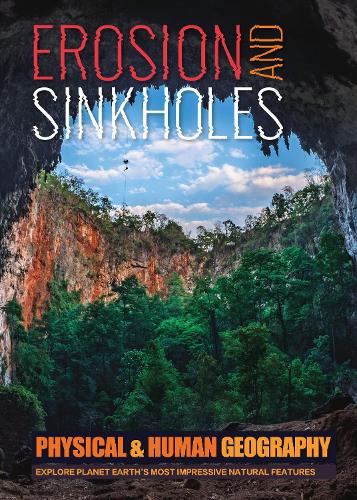 Erosion and Sinkholes (Transforming Earth's Geography (Physical & Human Geography UK))