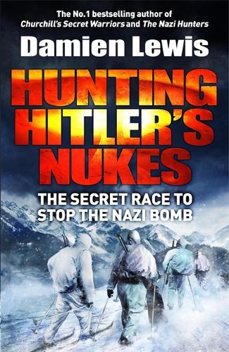 Hunting Hitler's Nukes: The Secret Race to Stop the Nazi Bomb
