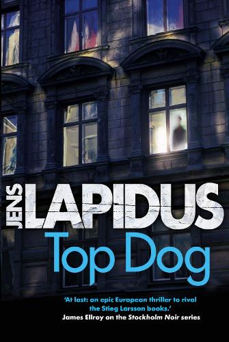 Top Dog: The brilliant Scandi-noir thriller, for fans of Stieg Larsson and Jo Nesbø (Stockholm Noir)