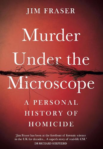 Murder Under the Microscope: A Personal History of Homicide