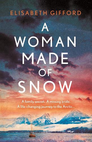 A Woman Made of Snow: A mesmerising novel of secrets, lost love and an Arctic voyage