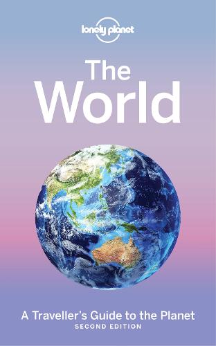 Lonely Planet The World: A Traveller's Guide to the Planet (Travel Guide)